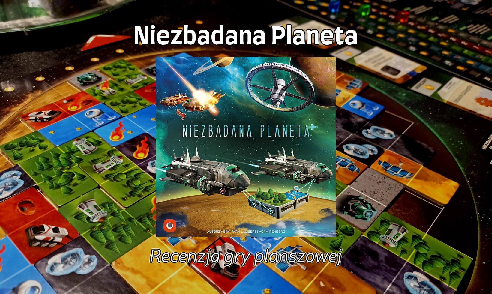 Zdjęcie okładkowe wpisu Recenzja: Niezbadana Planeta [Gra Planszowa]