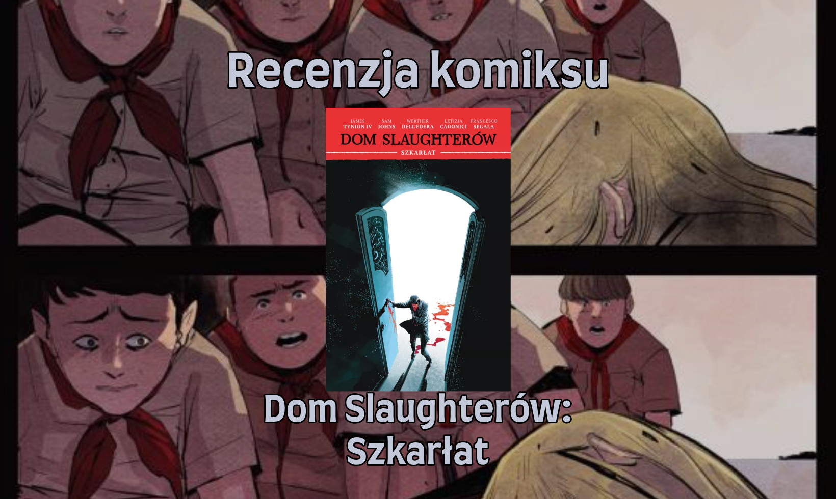 Zdjęcie okładkowe wpisu Recenzja komiksu: Dom Slaughterów — Szkarłat