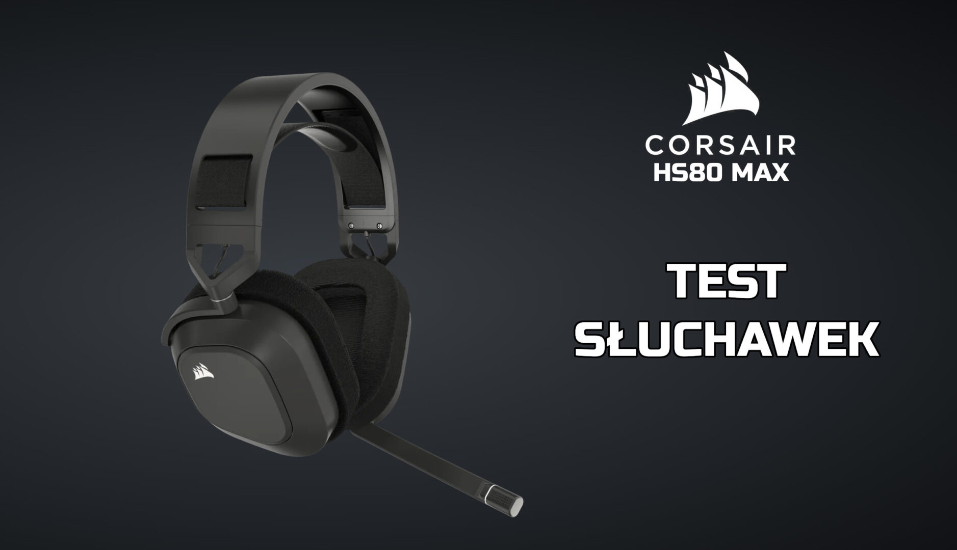 Zdjęcie okładkowe wpisu Test: Słuchawki Corsair HS80 MAX